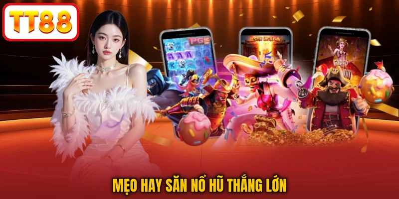 Mẹo hay săn nổ hũ thắng lớn