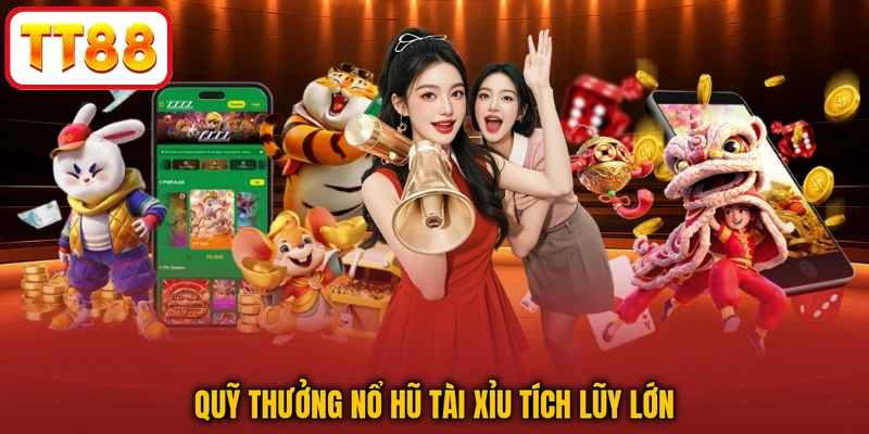 Quỹ thưởng nổ hũ tài xỉu tích lũy lớn
